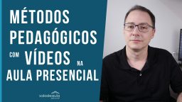 metodos_pedagogicos_com_videos_aula_presencial